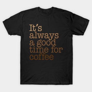 Good Time For Coffee T-Shirt